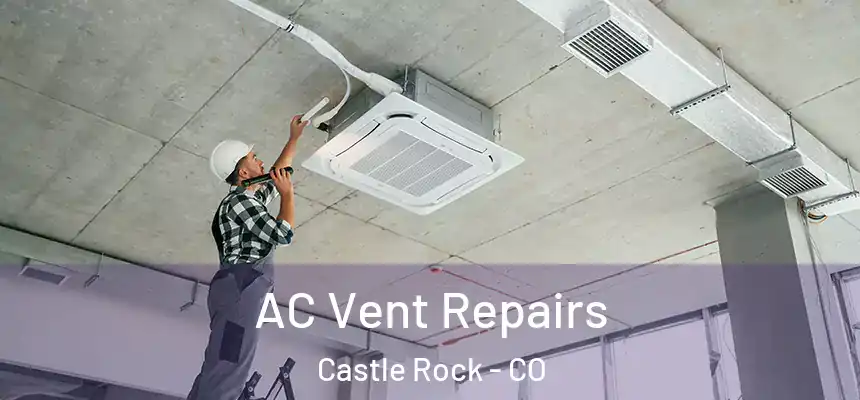  AC Vent Repairs Castle Rock - CO