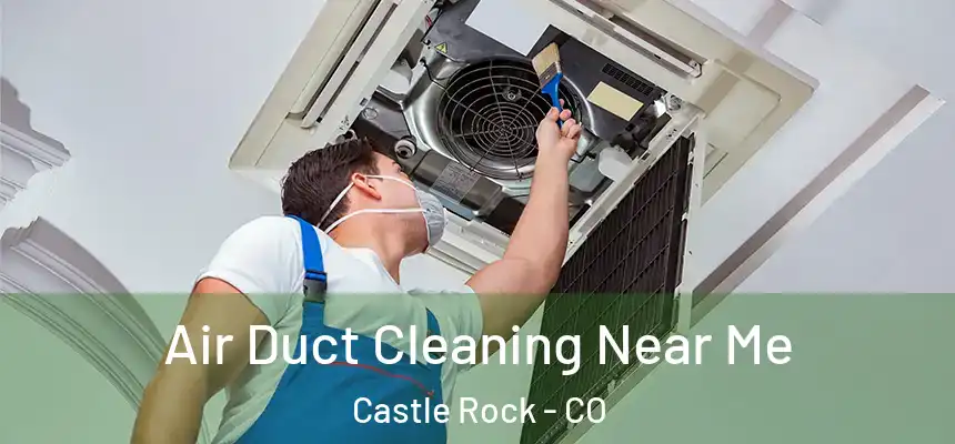 Air Duct Cleaning Near Me Castle Rock - CO