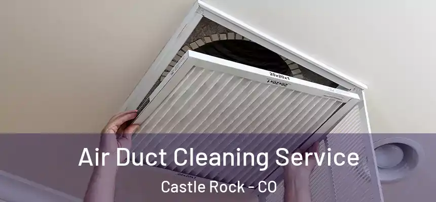  Air Duct Cleaning Service Castle Rock - CO