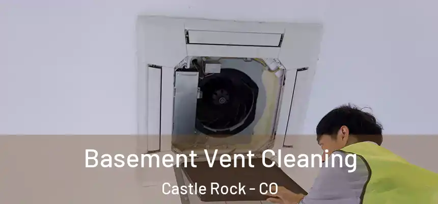  Basement Vent Cleaning Castle Rock - CO