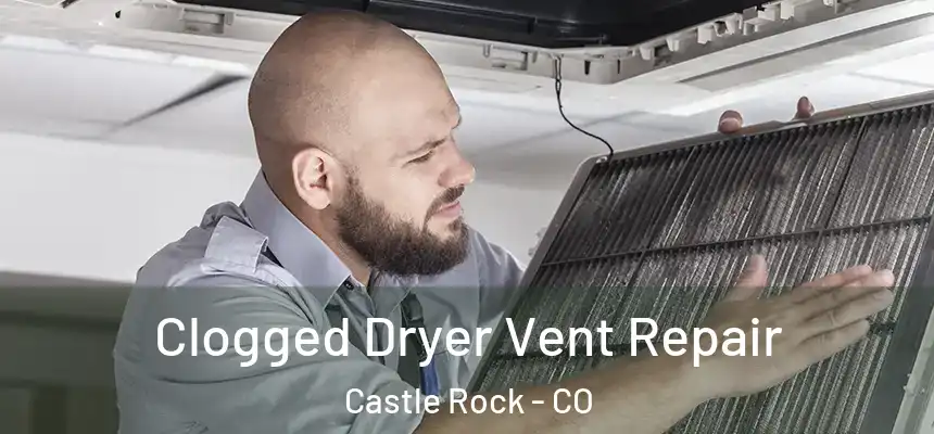  Clogged Dryer Vent Repair Castle Rock - CO