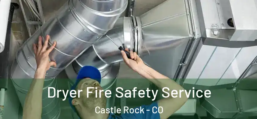  Dryer Fire Safety Service Castle Rock - CO