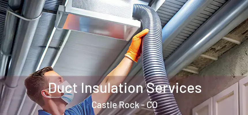  Duct Insulation Services Castle Rock - CO