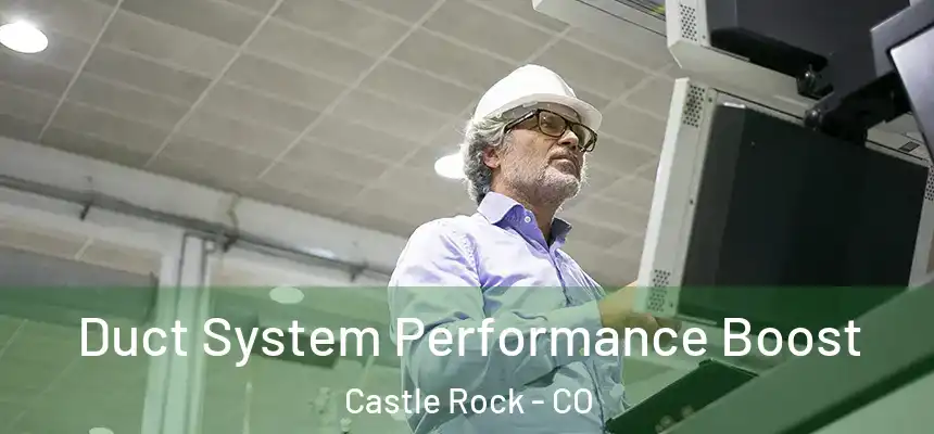 Duct System Performance Boost Castle Rock - CO