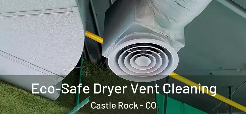  Eco-Safe Dryer Vent Cleaning Castle Rock - CO