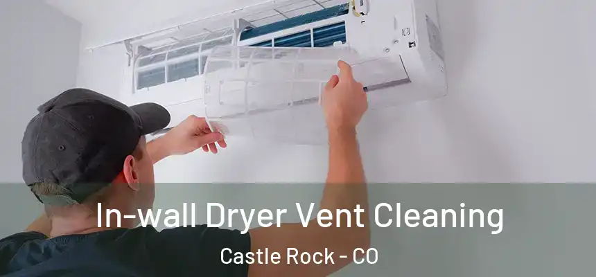  In-wall Dryer Vent Cleaning Castle Rock - CO