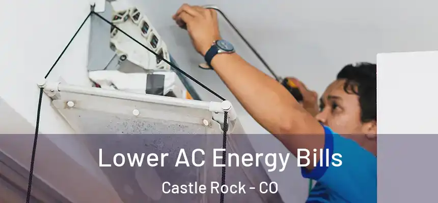  Lower AC Energy Bills Castle Rock - CO