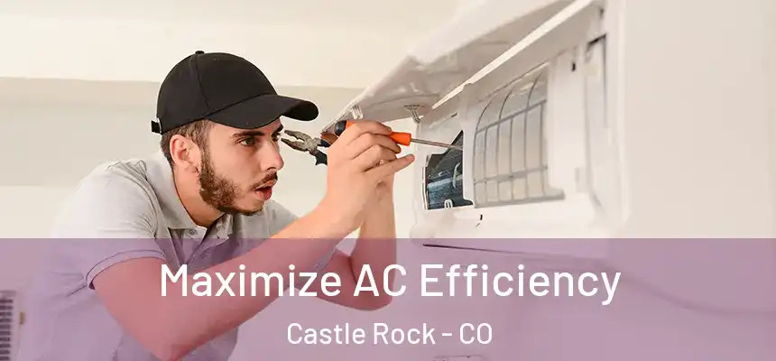 Maximize AC Efficiency Castle Rock - CO