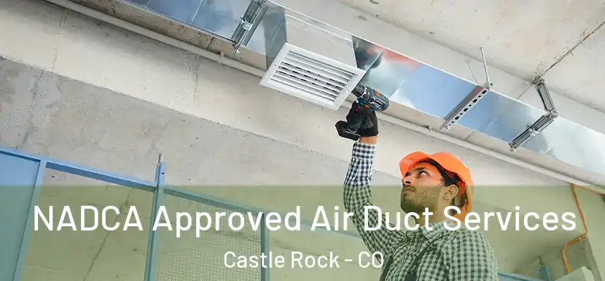 NADCA Approved Air Duct Services Castle Rock - CO